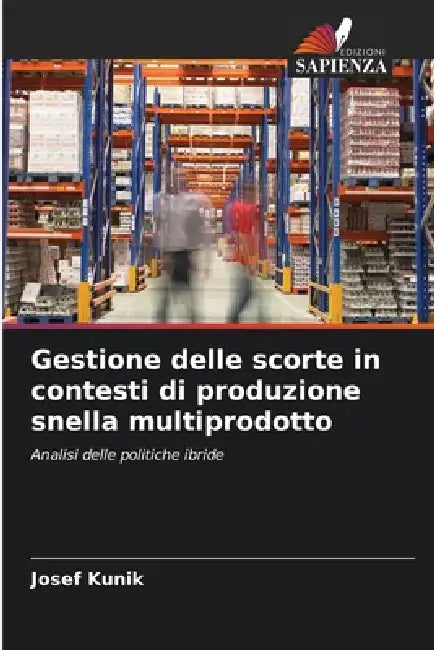 Gestione delle scorte in contesti di produzione snella multiprodotto by Josef Kunik
