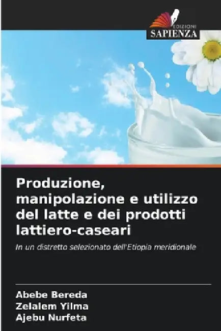 Produzione, manipolazione e utilizzo del latte e dei prodotti lattiero-caseari by Abebe Bereda, Zelalem Yilma, Ajebu Nurfeta
