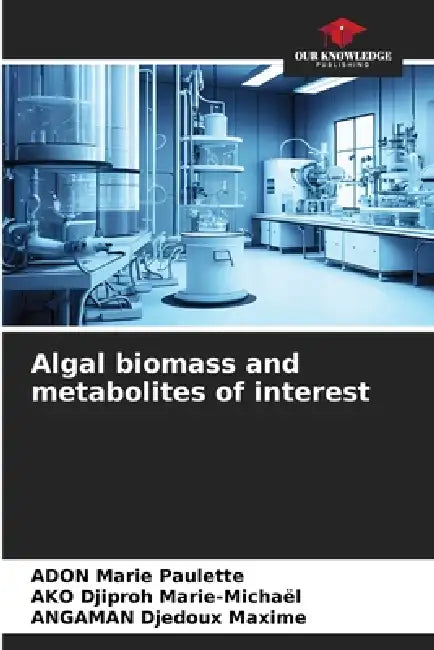 Algal biomass and metabolites of interest by Adon Marie Paulette, Ako Djiproh Marie-Michaël, Angaman Djedoux Maxime