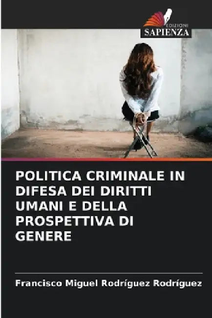 Politica Criminale in Difesa Dei Diritti Umani E Della Prospettiva Di Genere by Francisco Miguel Rodríguez Rodríguez