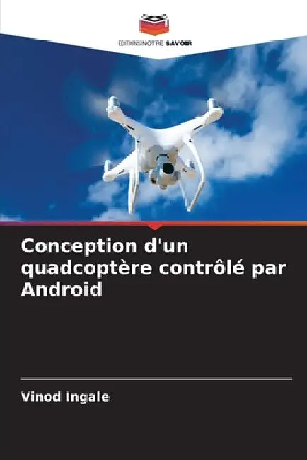 Conception d'un quadcoptère contrôlé par Android by Vinod Ingale