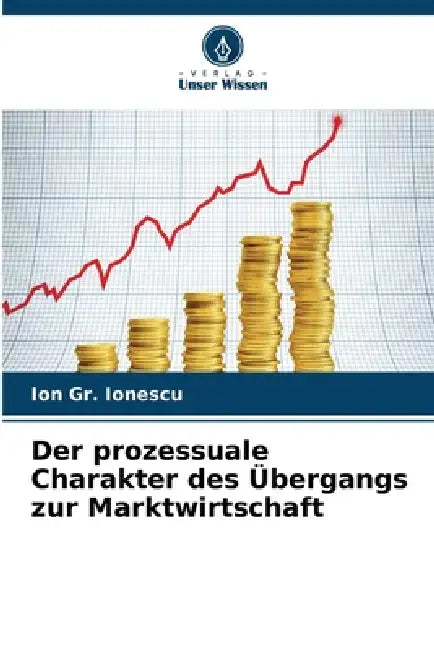 Der prozessuale Charakter des Übergangs zur Marktwirtschaft by Ion Gr Ionescu