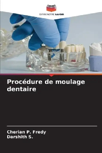 Procédure de moulage dentaire by Cherian P. Fredy, Darshith S