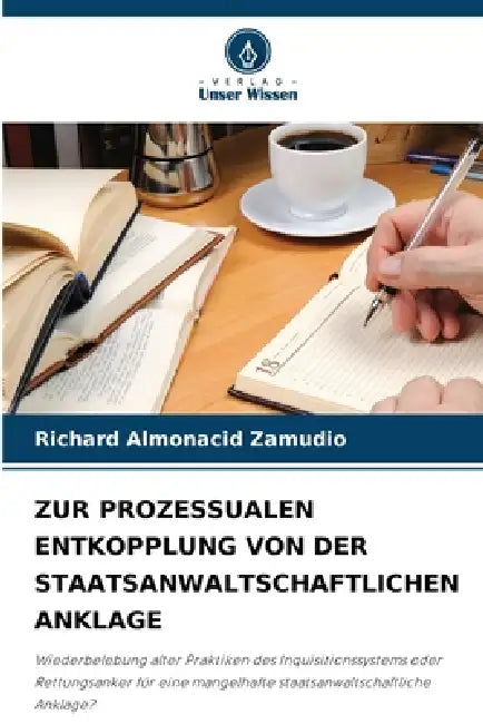 Zur Prozessualen Entkopplung Von Der Staatsanwaltschaftlichen Anklage by Richard Almonacid Zamudio