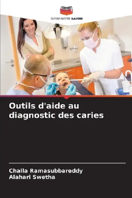 Outils d'aide au diagnostic des caries by Challa Ramasubbareddy, Alahari Swetha
