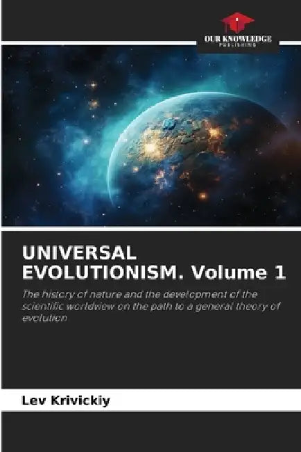 UNIVERSAL EVOLUTIONISM. Volume 1 by Lev Krivickiy
