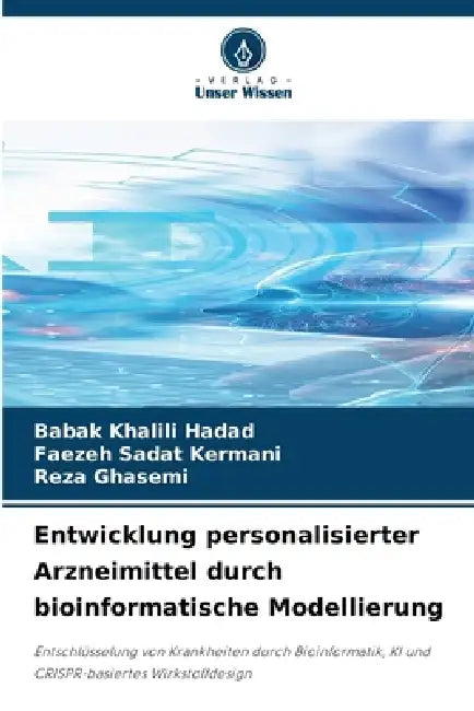 Entwicklung personalisierter Arzneimittel durch bioinformatische Modellierung by Babak Khalili Hadad, Faezeh Sadat Kermani, Reza Ghasemi