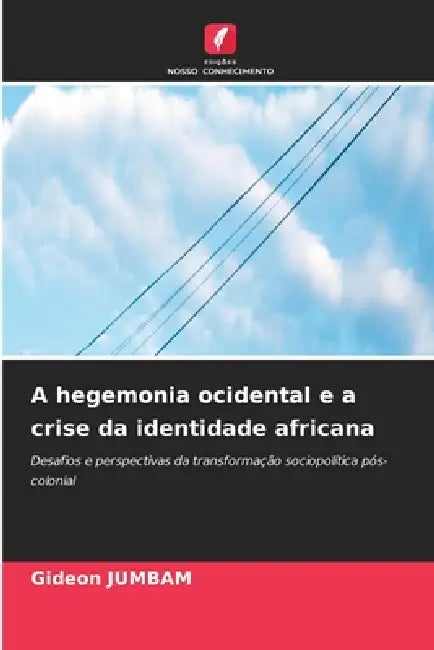 A hegemonia ocidental e a crise da identidade africana by Gideon Jumbam