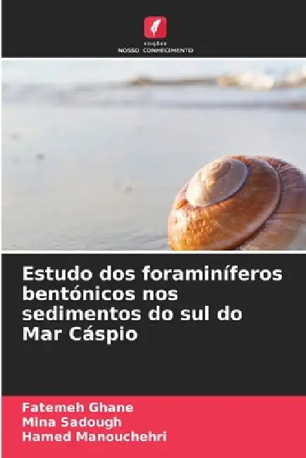 Estudo dos foraminíferos bentónicos nos sedimentos do sul do Mar Cáspio by Fatemeh Ghane, Mina Sadough, Hamed Manouchehri