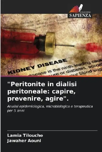 "Peritonite in dialisi peritoneale: capire, prevenire, agire". by Lamia Tilouche, Jawaher Aouni