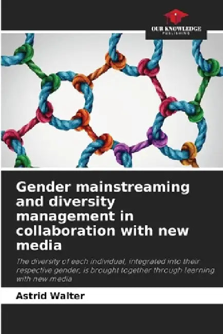 Gender mainstreaming and diversity management in collaboration with new media by Astrid Walter