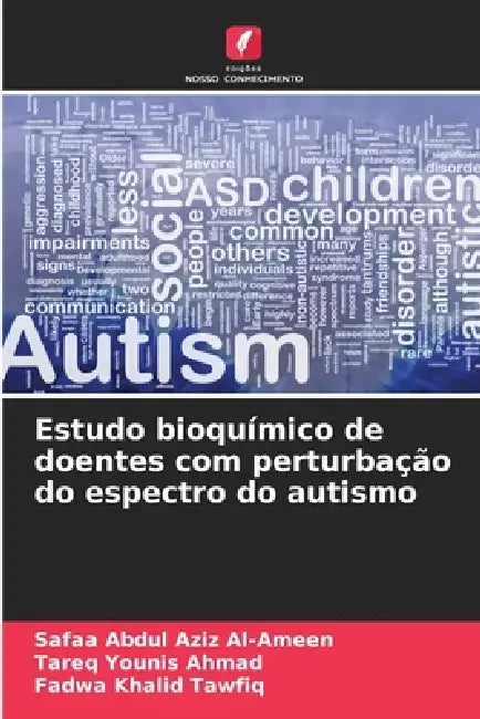 Estudo bioquímico de doentes com perturbação do espectro do autismo by Safaa Abdul Aziz Al-Ameen, Tareq Younis Ahmad, Fadwa Khalid Tawfiq