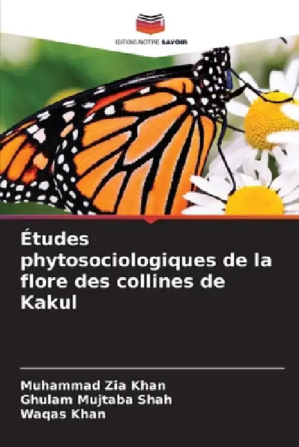 Études phytosociologiques de la flore des collines de Kakul by Muhammad Zia Khan, Ghulam Mujtaba Shah, Waqas Khan