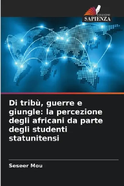 Di tribù, guerre e giungle: la percezione degli africani da parte degli studenti statunitensi by Seseer Mou