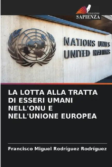 La Lotta Alla Tratta Di Esseri Umani Nell'onu E Nell'unione Europea by Francisco Miguel Rodríguez Rodríguez