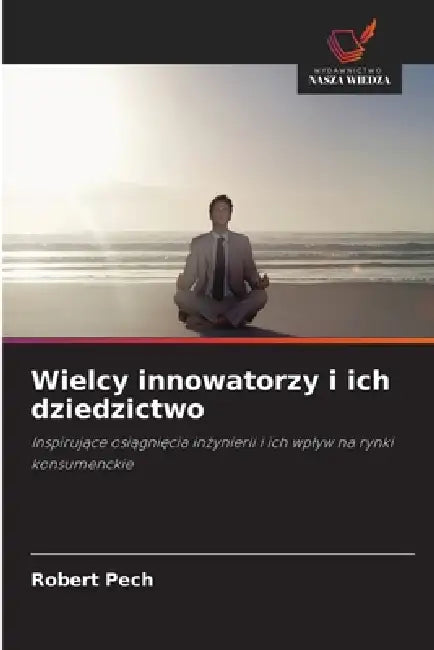 Wielcy innowatorzy i ich dziedzictwo by Robert Pech