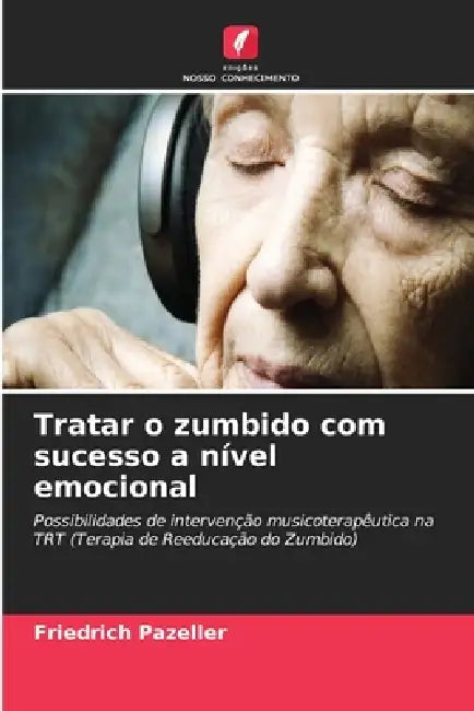 Tratar o zumbido com sucesso a nível emocional by Friedrich Pazeller
