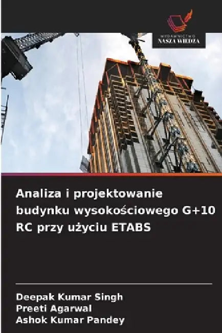 Analiza i projektowanie budynku wysokościowego G+10 RC przy użyciu ETABS by Deepak Kumar Singh, Preeti Agarwal, Ashok Kumar Pandey