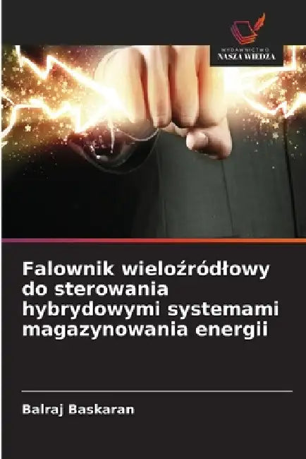 Falownik wieloźródlowy do sterowania hybrydowymi systemami magazynowania energii by Balraj Baskaran