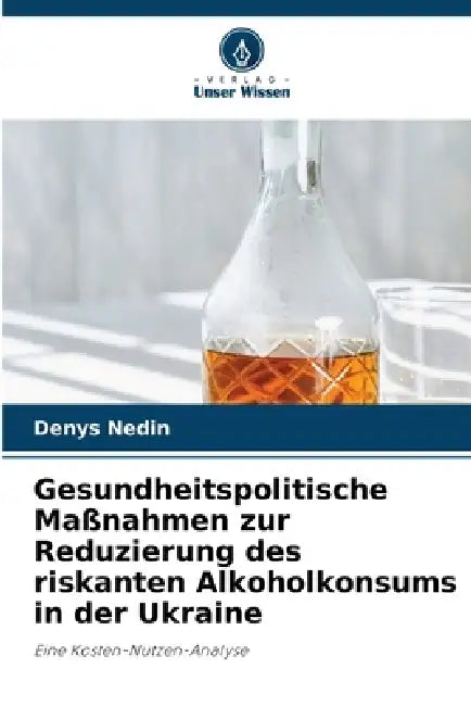 Gesundheitspolitische Maßnahmen zur Reduzierung des riskanten Alkoholkonsums in der Ukraine by Denys Nedin