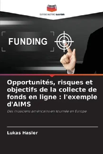 Opportunités, risques et objectifs de la collecte de fonds en ligne: l'exemple d'AIMS by Lukas Hasler