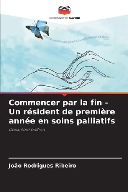 Commencer par la fin - Un résident de première année en soins palliatifs by João Rodrigues Ribeiro