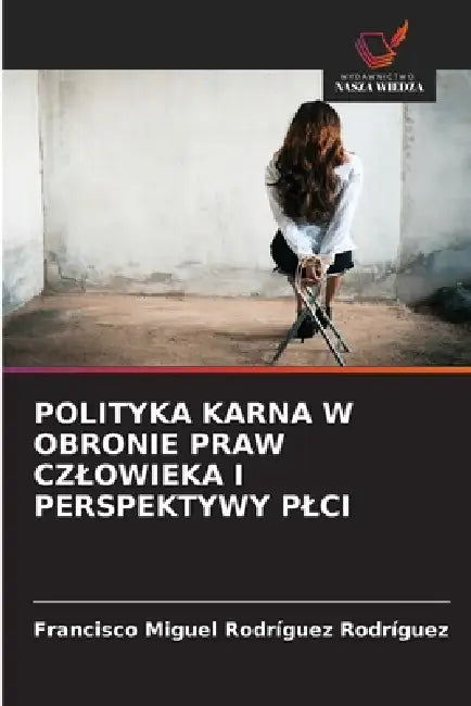Polityka Karna W Obronie Praw Czlowieka I Perspektywy Plci by Francisco Miguel Rodríguez Rodríguez