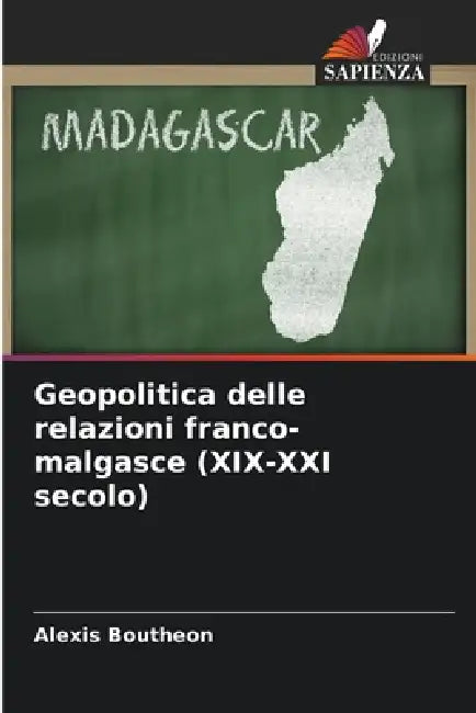 Geopolitica delle relazioni franco-malgasce (XIX-XXI secolo) by Alexis Boutheon