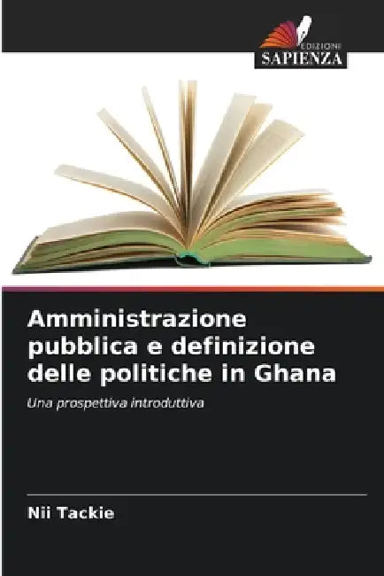 Amministrazione pubblica e definizione delle politiche in Ghana by Nii Tackie