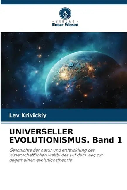 UNIVERSELLER EVOLUTIONISMUS. Band 1 by Lev Krivickiy