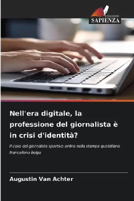 Nell'era digitale, la professione del giornalista è in crisi d'identità? by Augustin Van Achter