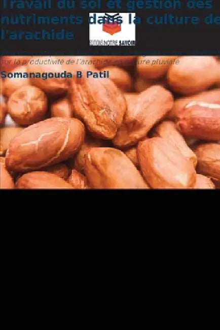 Travail du sol et gestion des nutriments dans la culture de l'arachide by Somanagouda B. Patil