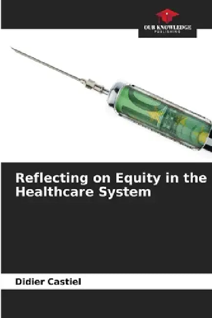 Reflecting on Equity in the Healthcare System by Didier Castiel