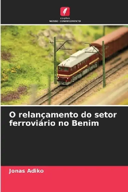 O relançamento do setor ferroviário no Benim by Jonas Adiko