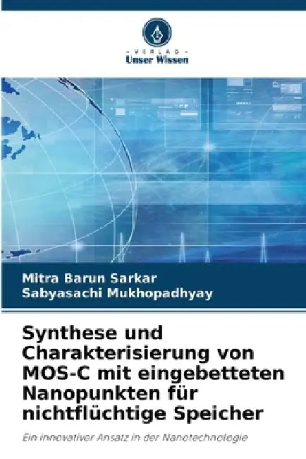 Synthese und Charakterisierung von MOS-C mit eingebetteten Nanopunkten für nichtflüchtige Speicher by Mitra Barun Sarkar, Sabyasachi Mukhopadhyay
