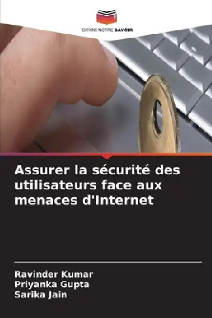 Assurer la sécurité des utilisateurs face aux menaces d'Internet by Ravinder Kumar, Priyanka Gupta, Sarika Jain
