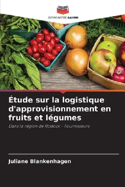 Étude sur la logistique d'approvisionnement en fruits et légumes by Juliane Blankenhagen