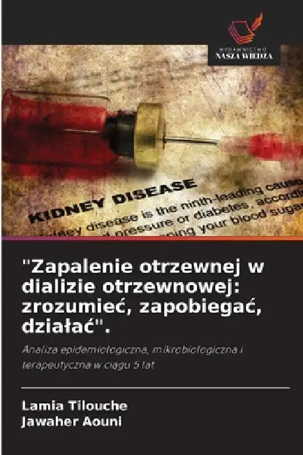 "Zapalenie otrzewnej w dializie otrzewnowej: zrozumiec, zapobiegac, dzialac". by Lamia Tilouche, Jawaher Aouni