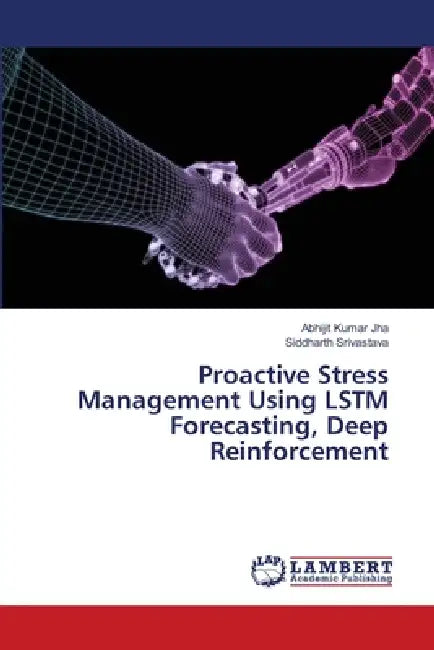 Proactive Stress Management Using LSTM Forecasting, Deep Reinforcement by Abhijit Kumar Jha, Siddharth Srivastava