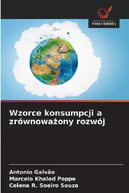 Wzorce konsumpcji a zrównoważony rozwój by Antonio Galvão, Marcelo Khaled Poppe, Celena R. Soeiro Souza