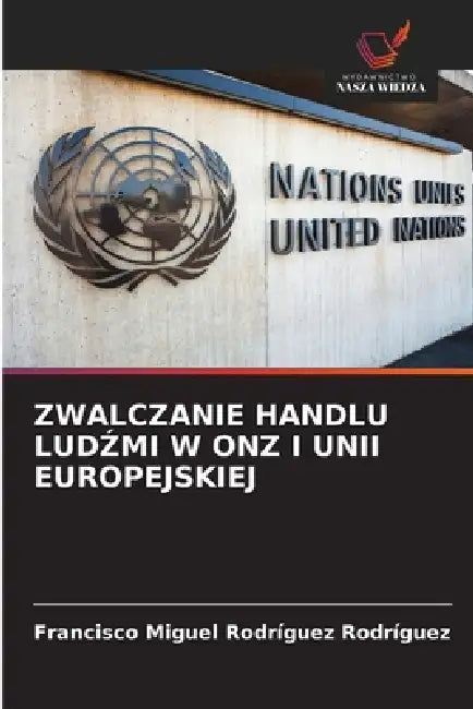Zwalczanie Handlu LudŹmi W Onz I Unii Europejskiej by Francisco Miguel Rodríguez Rodríguez