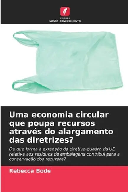 Uma economia circular que poupa recursos através do alargamento das diretrizes? by Rebecca Bode