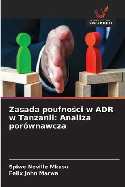 Zasada poufności w ADR w Tanzanii: Analiza porównawcza by Spiwe Neville Mkusu, Felix John Marwa