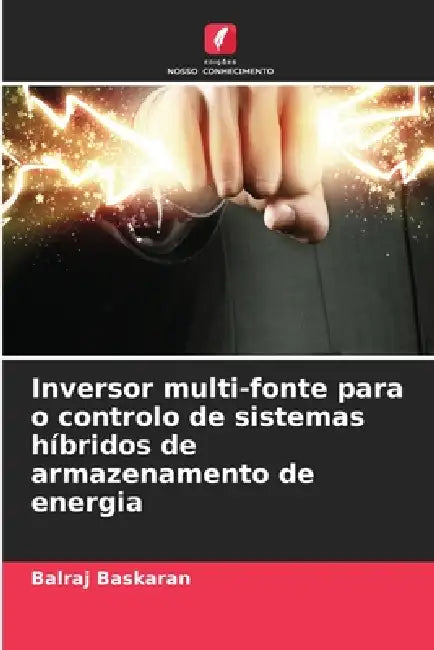 Inversor multi-fonte para o controlo de sistemas híbridos de armazenamento de energia by Balraj Baskaran