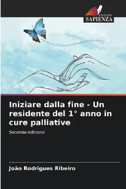 Iniziare dalla fine - Un residente del 1° anno in cure palliative by João Rodrigues Ribeiro