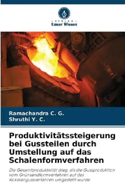 Produktivitätssteigerung bei Gussteilen durch Umstellung auf das Schalenformverfahren by Ramachandra C. G., Shruthi Y. C.