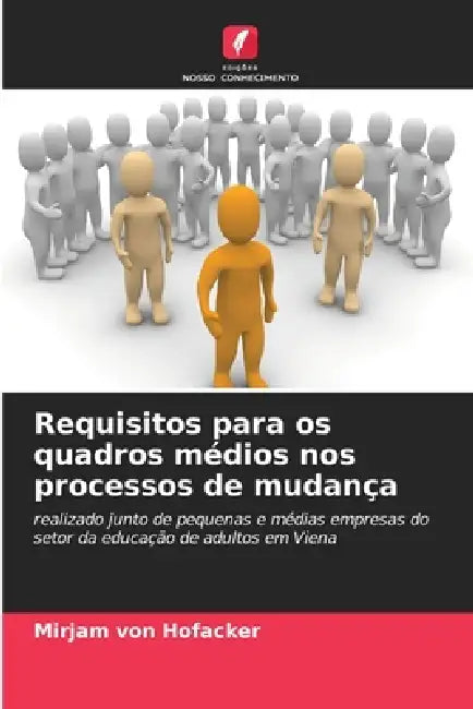Requisitos para os quadros médios nos processos de mudança by Mirjam Von Hofacker