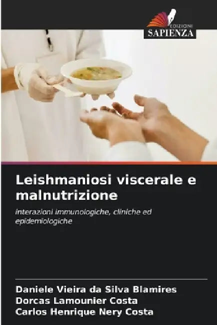 Leishmaniosi viscerale e malnutrizione by Daniele Vieira Da Silva Blamires, Dorcas Lamounier Costa, Carlos Henrique Nery Costa