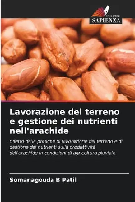 Lavorazione del terreno e gestione dei nutrienti nell'arachide by Somanagouda B. Patil