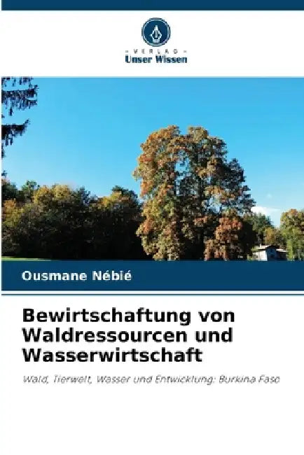 Bewirtschaftung von Waldressourcen und Wasserwirtschaft by Ousmane Nébié